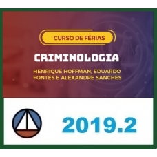 CRIMINOLOGIA– PROFS. HENRIQUE HOFFMANN EDUARDO FONTES E ALEXANDRE SANCHES (DISCIPLINA ISOLADA) CERS 2019.2