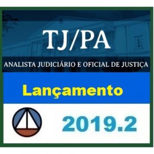 CURSO PARA O CONCURSO DO TRIBUNAL DE JUSTIÇA DO ESTADO DO PARÁ – TJ/PA (ANALISTA JUDICIÁRIO E OFICIAL DE JUSTIÇA) CERS 2019.2