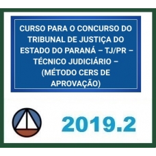 CURSO PARA O CONCURSO DO TRIBUNAL DE JUSTIÇA DO ESTADO DO PARANÁ – TJ/PR – TÉCNICO JUDICIÁRIO – (MÉTODO CERS DE APROVAÇÃO) CERS 2019.2