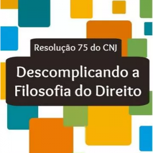 Descomplicando A Filosofia Do Direito – Res 75 Do Cnj – 2017