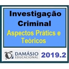 Investigação Criminal Aspectos Práticos e Teóricos EXTENSÃO DAMÁSIO 2019.2