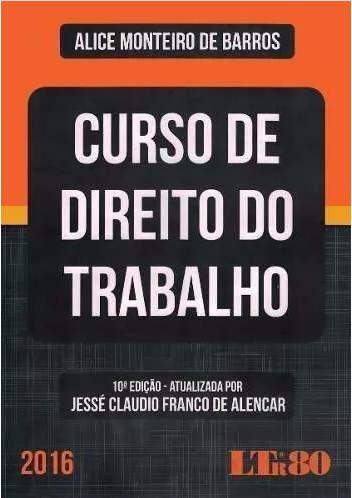 Curso De Direito Do Trabalho – Alice Monteiro De Barros 2016