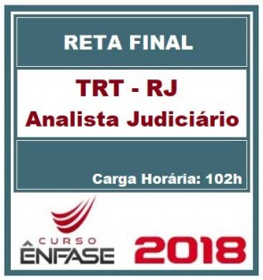 Curso Reta Final Analista Judiciário TRT-RJ Área Judiciária e Oficial de Justiça Avaliador Federal Ênfase Cursos 2018.1